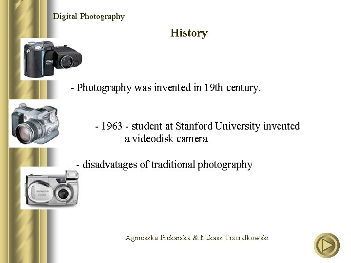 Digital Photography History - Photography was invented in 19 th century. - 1963 -