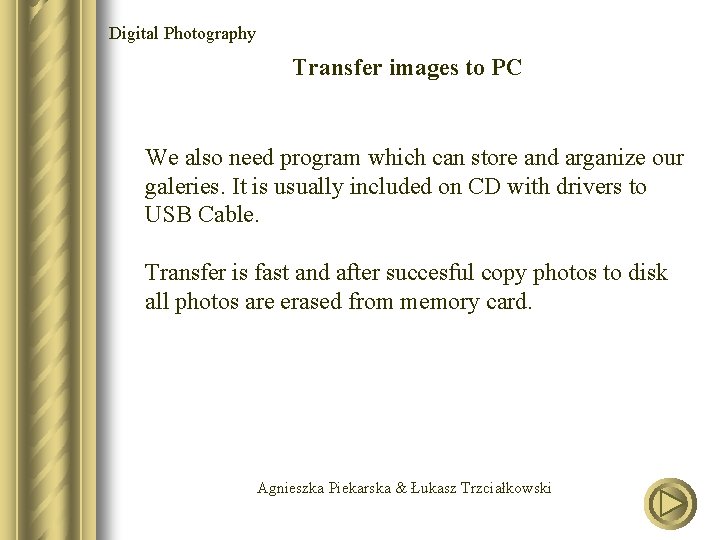 Digital Photography Transfer images to PC We also need program which can store and