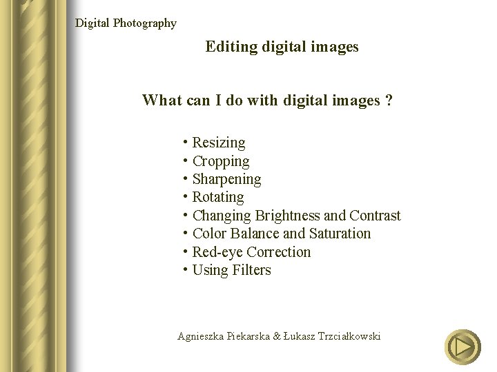 Digital Photography Editing digital images What can I do with digital images ? •