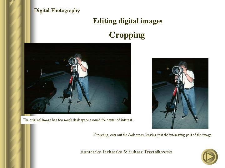 Digital Photography Editing digital images Cropping The original image has too much dark space