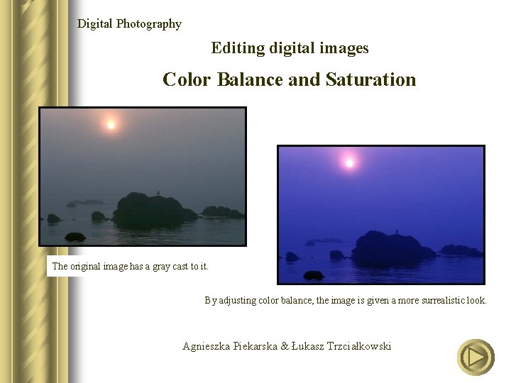 Digital Photography Editing digital images Color Balance and Saturation The original image has a