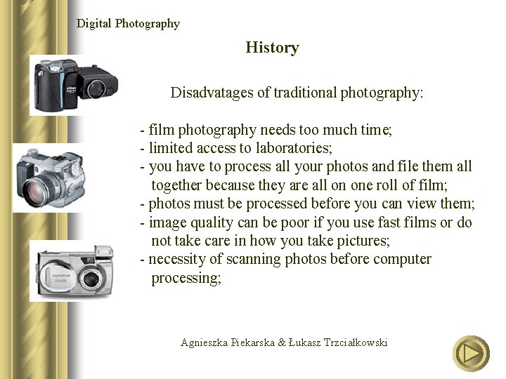 Digital Photography History Disadvatages of traditional photography: - film photography needs too much time;