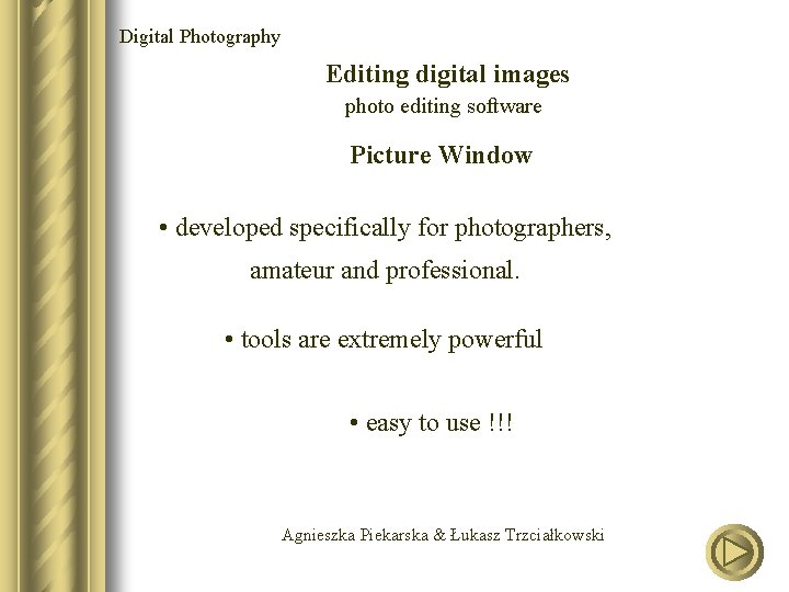 Digital Photography Editing digital images photo editing software Picture Window • developed specifically for