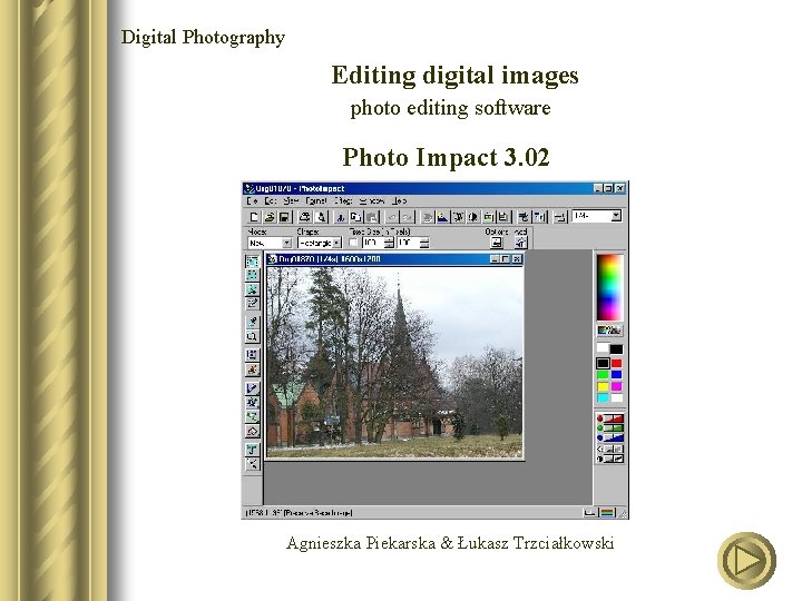 Digital Photography Editing digital images photo editing software Photo Impact 3. 02 Agnieszka Piekarska