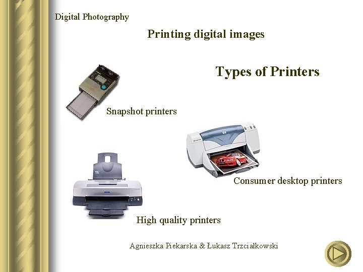 Digital Photography Printing digital images Types of Printers Snapshot printers Consumer desktop printers High