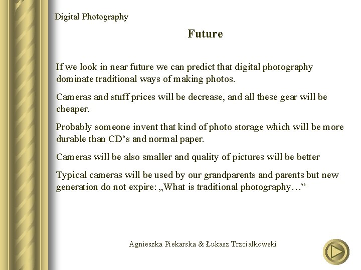 Digital Photography Future If we look in near future we can predict that digital