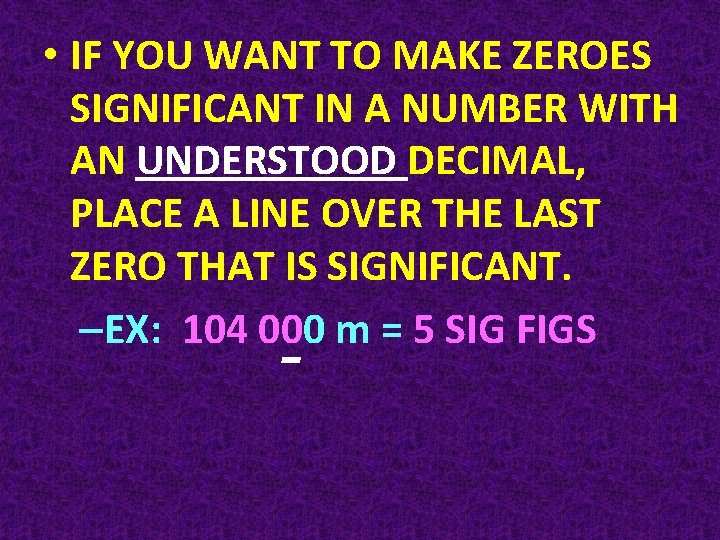  • IF YOU WANT TO MAKE ZEROES SIGNIFICANT IN A NUMBER WITH AN