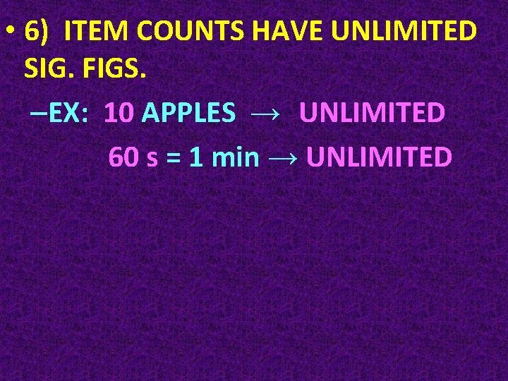  • 6) ITEM COUNTS HAVE UNLIMITED SIG. FIGS. –EX: 10 APPLES → UNLIMITED