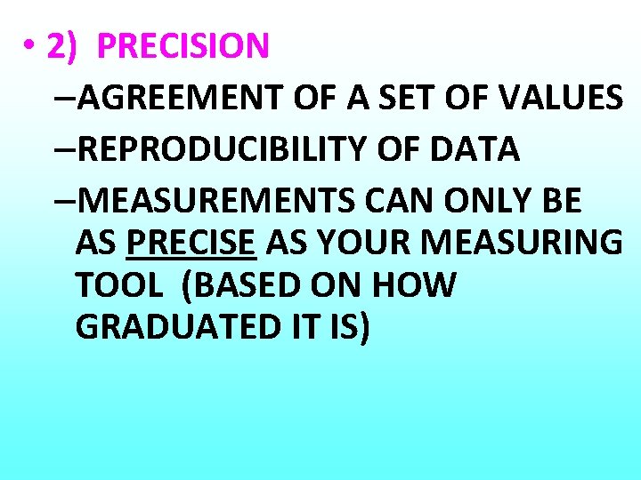  • 2) PRECISION –AGREEMENT OF A SET OF VALUES –REPRODUCIBILITY OF DATA –MEASUREMENTS