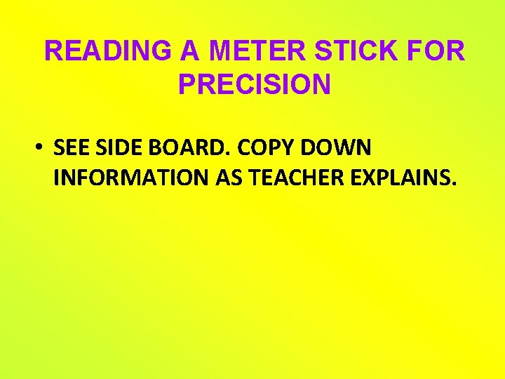 READING A METER STICK FOR PRECISION • SEE SIDE BOARD. COPY DOWN INFORMATION AS