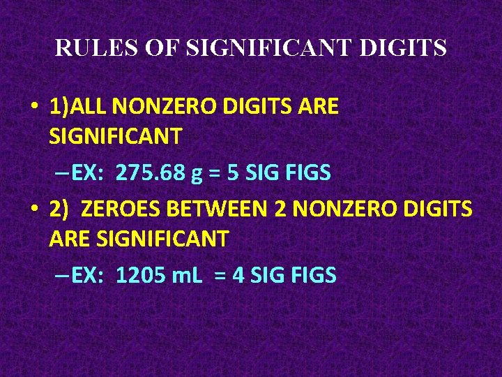 RULES OF SIGNIFICANT DIGITS • 1)ALL NONZERO DIGITS ARE SIGNIFICANT – EX: 275. 68