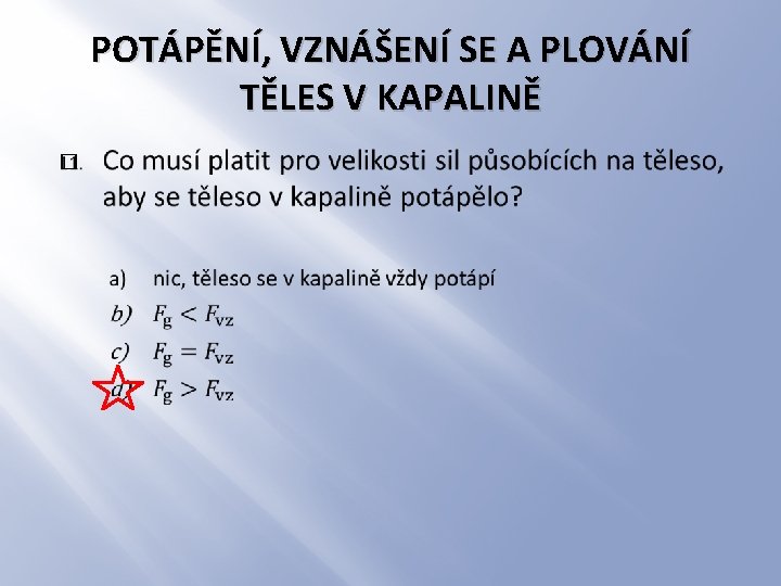 POTÁPĚNÍ, VZNÁŠENÍ SE A PLOVÁNÍ TĚLES V KAPALINĚ � 