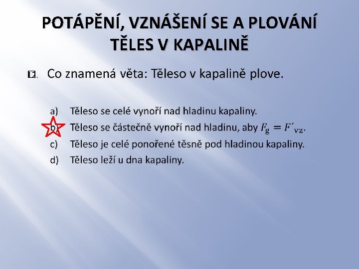 POTÁPĚNÍ, VZNÁŠENÍ SE A PLOVÁNÍ TĚLES V KAPALINĚ � 