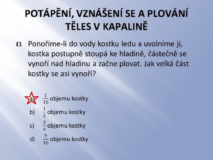 POTÁPĚNÍ, VZNÁŠENÍ SE A PLOVÁNÍ TĚLES V KAPALINĚ � 