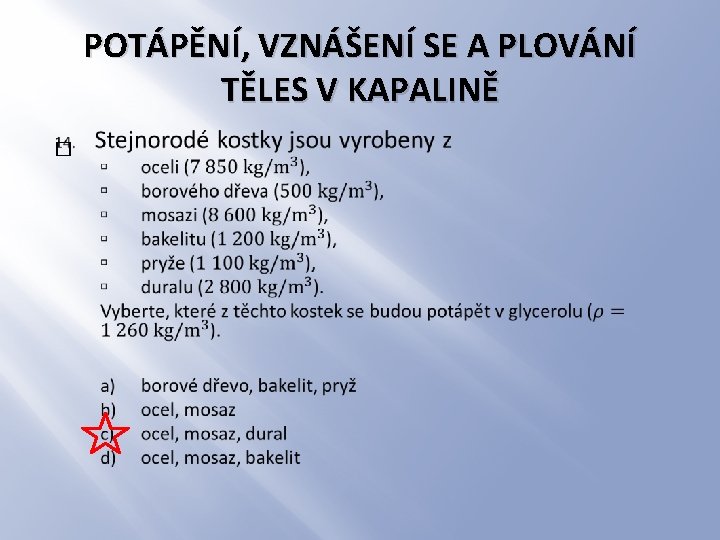 POTÁPĚNÍ, VZNÁŠENÍ SE A PLOVÁNÍ TĚLES V KAPALINĚ � 