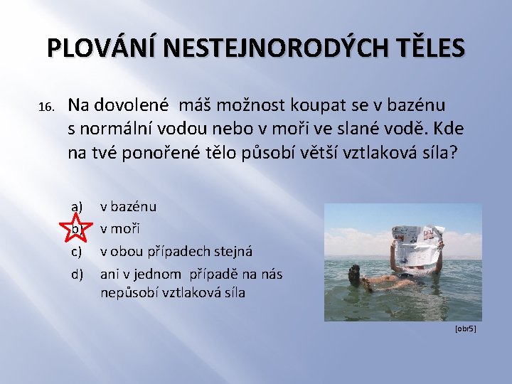 PLOVÁNÍ NESTEJNORODÝCH TĚLES 16. Na dovolené máš možnost koupat se v bazénu s normální