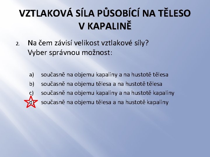 VZTLAKOVÁ SÍLA PŮSOBÍCÍ NA TĚLESO V KAPALINĚ 2. Na čem závisí velikost vztlakové síly?