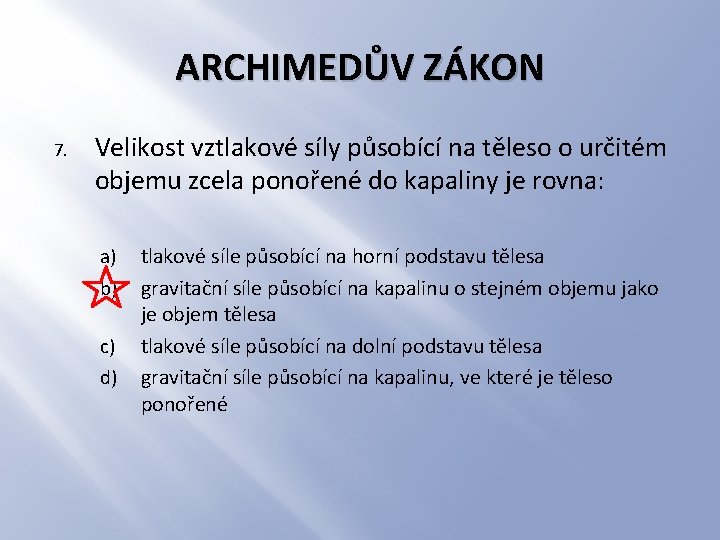 ARCHIMEDŮV ZÁKON 7. Velikost vztlakové síly působící na těleso o určitém objemu zcela ponořené