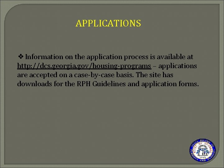 APPLICATIONS ❖Information on the application process is available at http: //dcs. georgia. gov/housing-programs –