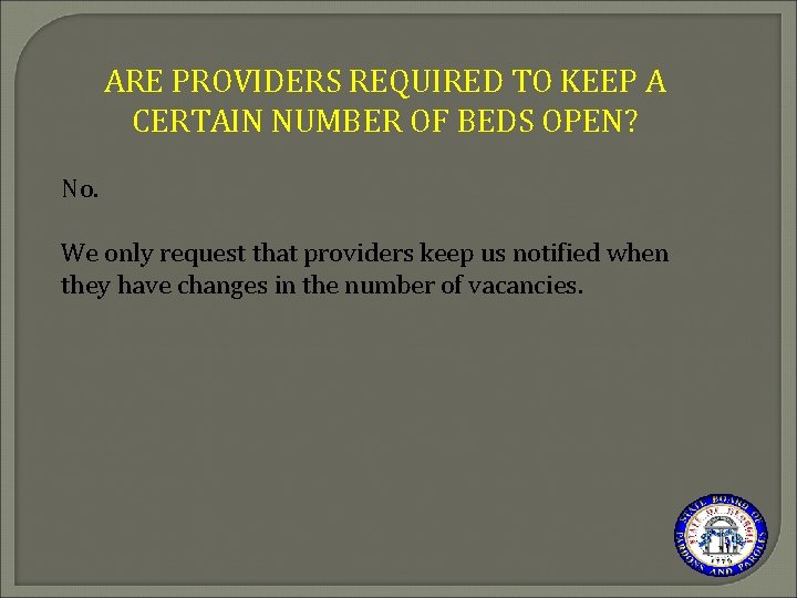 ARE PROVIDERS REQUIRED TO KEEP A CERTAIN NUMBER OF BEDS OPEN? No. We only