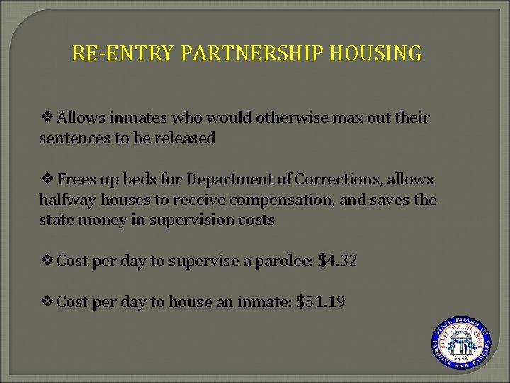 RE-ENTRY PARTNERSHIP HOUSING ❖Allows inmates who would otherwise max out their sentences to be