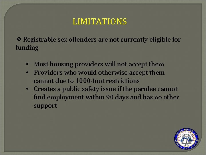 LIMITATIONS ❖Registrable sex offenders are not currently eligible for funding • Most housing providers