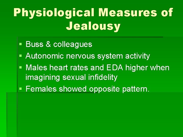 Physiological Measures of Jealousy § § § Buss & colleagues Autonomic nervous system activity