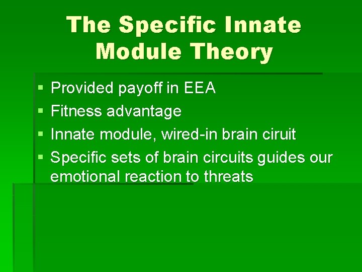 The Specific Innate Module Theory § § Provided payoff in EEA Fitness advantage Innate