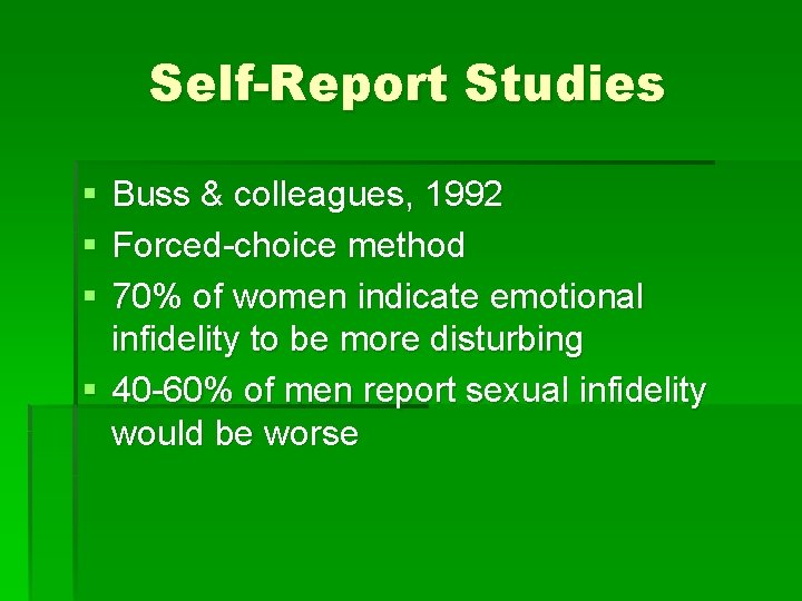 Self-Report Studies § § § Buss & colleagues, 1992 Forced-choice method 70% of women