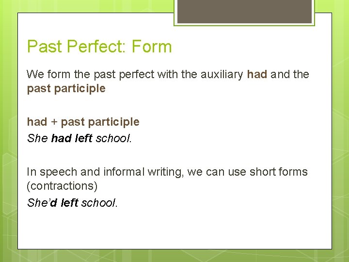 Past Perfect: Form We form the past perfect with the auxiliary had and the