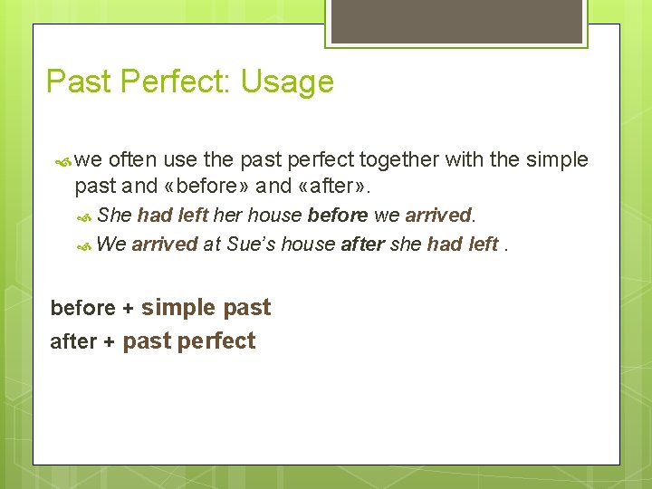 Past Perfect: Usage we often use the past perfect together with the simple past