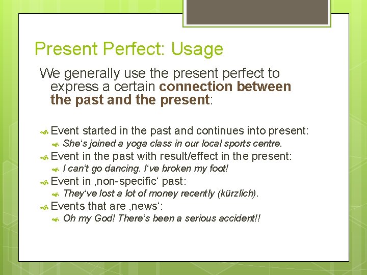 Present Perfect: Usage We generally use the present perfect to express a certain connection