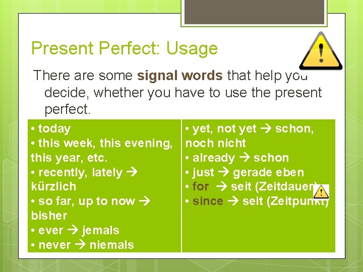 Present Perfect: Usage There are some signal words that help you decide, whether you