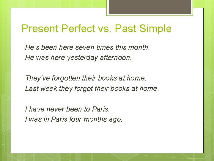 Present Perfect vs. Past Simple He‘s been here seven times this month. He was