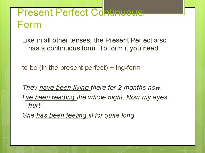 Present Perfect Continuous: Form Like in all other tenses, the Present Perfect also has