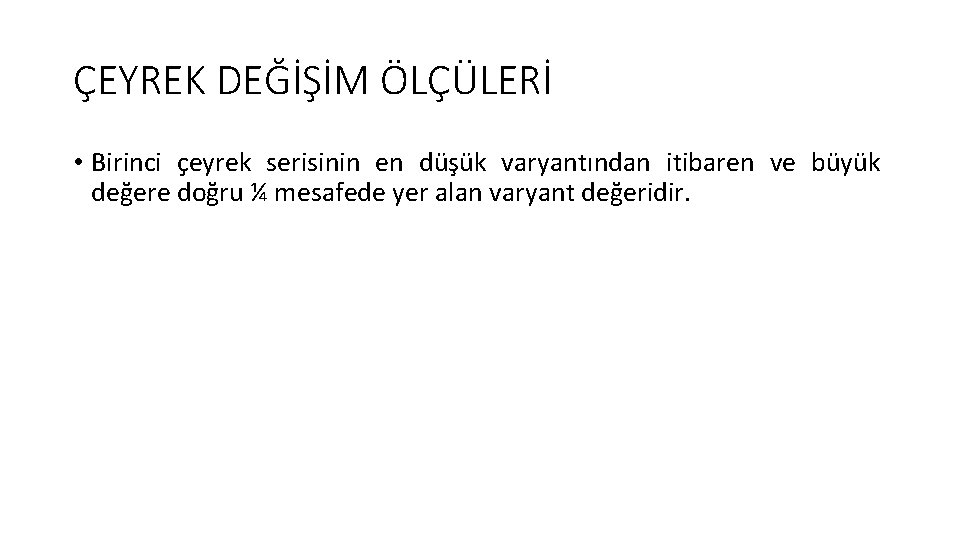 ÇEYREK DEĞİŞİM ÖLÇÜLERİ • Birinci çeyrek serisinin en düşük varyantından itibaren ve büyük değere