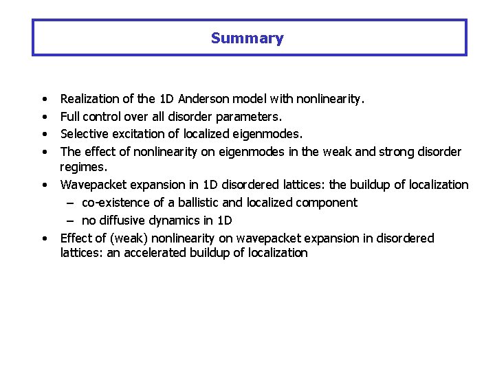 Summary • • • Realization of the 1 D Anderson model with nonlinearity. Full