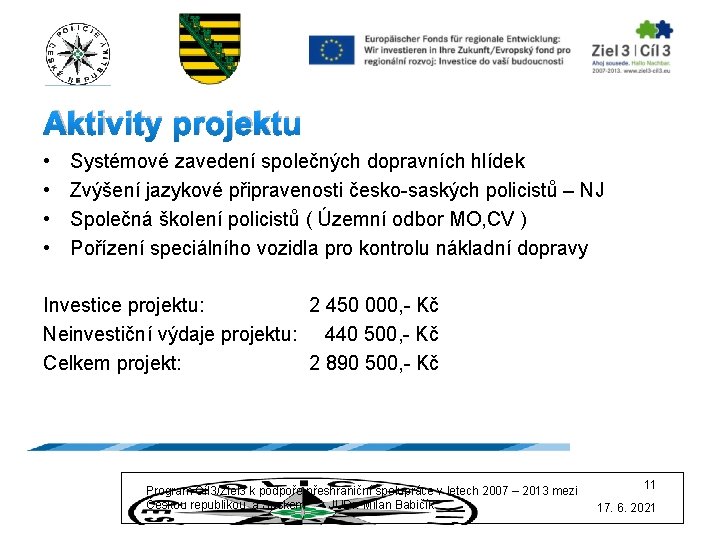 Aktivity projektu • • Systémové zavedení společných dopravních hlídek Zvýšení jazykové připravenosti česko-saských policistů