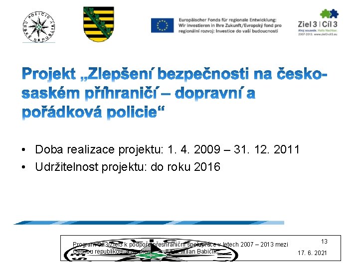  • Doba realizace projektu: 1. 4. 2009 – 31. 12. 2011 • Udržitelnost