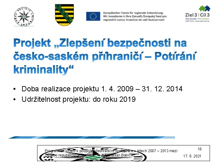  • Doba realizace projektu 1. 4. 2009 – 31. 12. 2014 • Udržitelnost