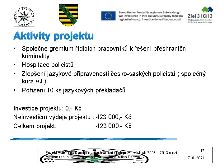 Aktivity projektu • Společné grémium řídících pracovníků k řešení přeshraniční kriminality • Hospitace policistů