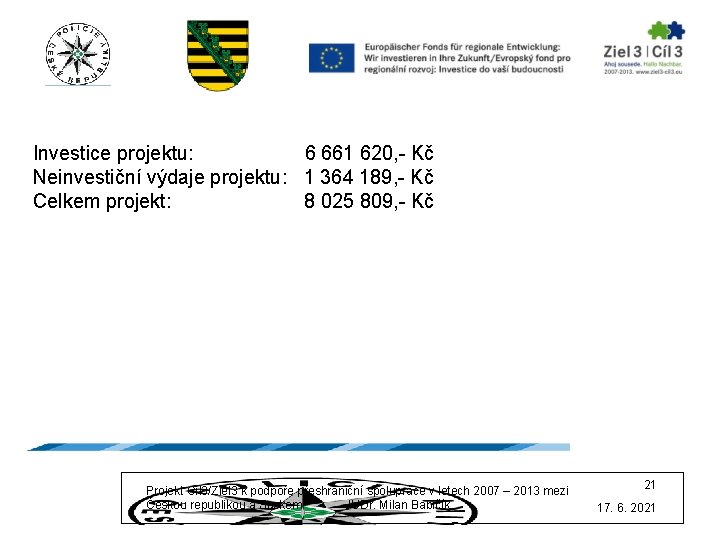 Investice projektu: 6 661 620, - Kč Neinvestiční výdaje projektu: 1 364 189, -