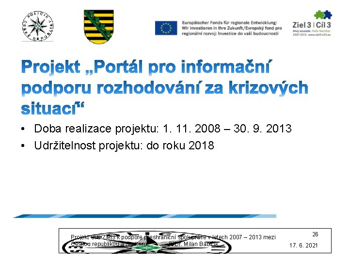  • Doba realizace projektu: 1. 11. 2008 – 30. 9. 2013 • Udržitelnost