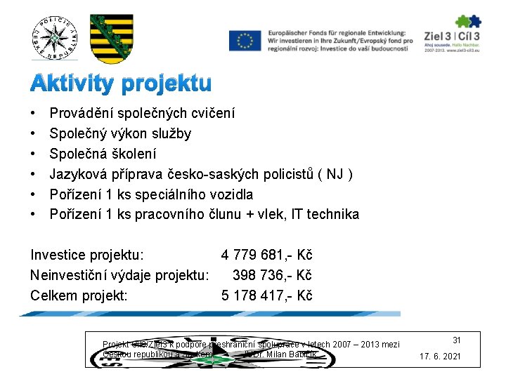 Aktivity projektu • • • Provádění společných cvičení Společný výkon služby Společná školení Jazyková