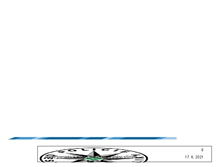 6 Název prezentace, nadpis prezentace l jméno příjmení 17. 6. 2021 