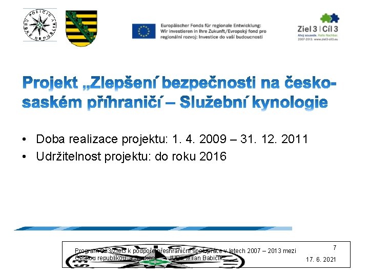  • Doba realizace projektu: 1. 4. 2009 – 31. 12. 2011 • Udržitelnost