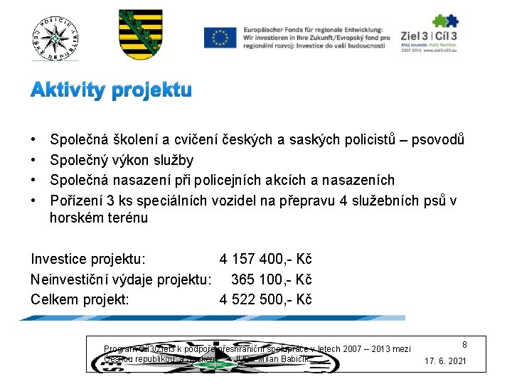 Aktivity projektu • • Společná školení a cvičení českých a saských policistů – psovodů