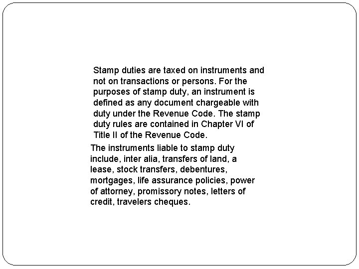 Stamp duties are taxed on instruments and not on transactions or persons. For the