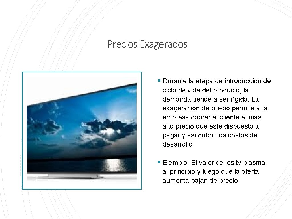 Precios Exagerados § Durante la etapa de introducción de ciclo de vida del producto,