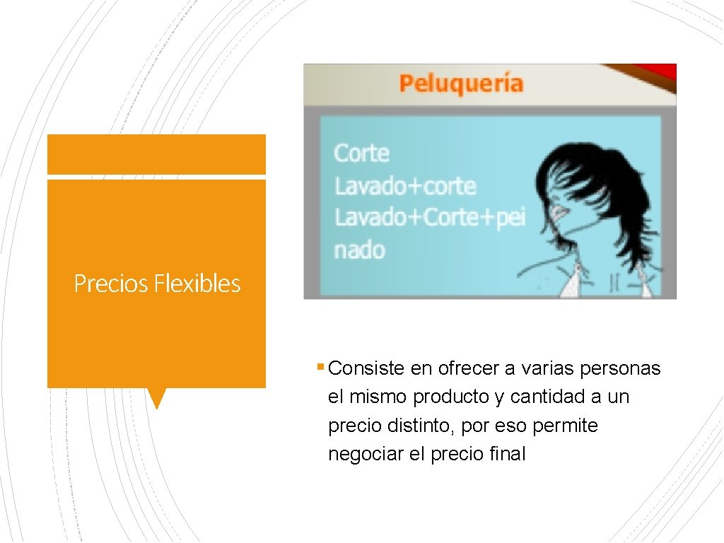 Precios Flexibles § Consiste en ofrecer a varias personas el mismo producto y cantidad